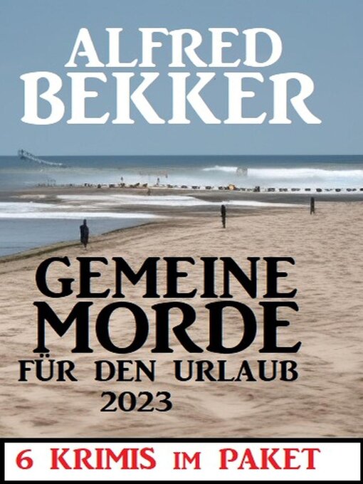Title details for Gemeine Morde für den Urlaub 2023 by Alfred Bekker - Available